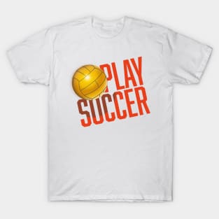 Play Soccer T-Shirt